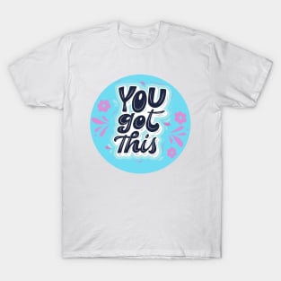 You Got this! T-Shirt